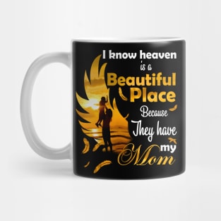 I Know Heaven Is Beautiful Place Because They Have My Mom Mug